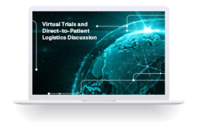 Virtual Trials and Direct-to-Patient Logistics Discussion