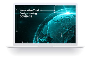 Innovative Trial Design during COVID-19”