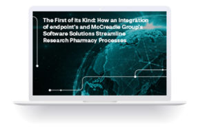 The First of its Kind: How an Integration of endpoint’s and McCreadie Group’s Software Solutions Streamline Research Pharmacy Processes and Improve Data Integrity and Timeliness